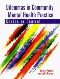 Dilemmas in Community Mental Health Practice: Choice or Control
