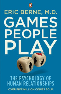 Games people play: the psychology of human relationships