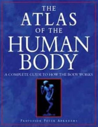 The atlas of the human body : a complete guide to how the body works